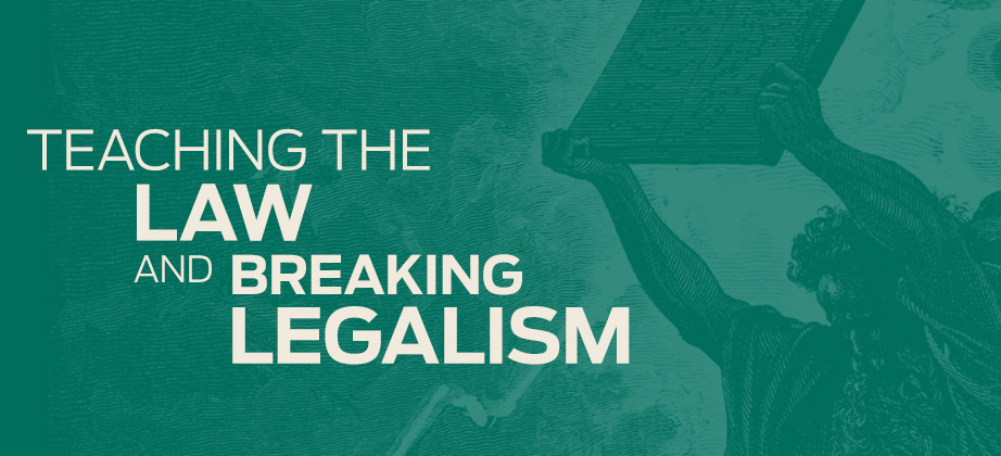 Teaching the Law and Breaking Legalism